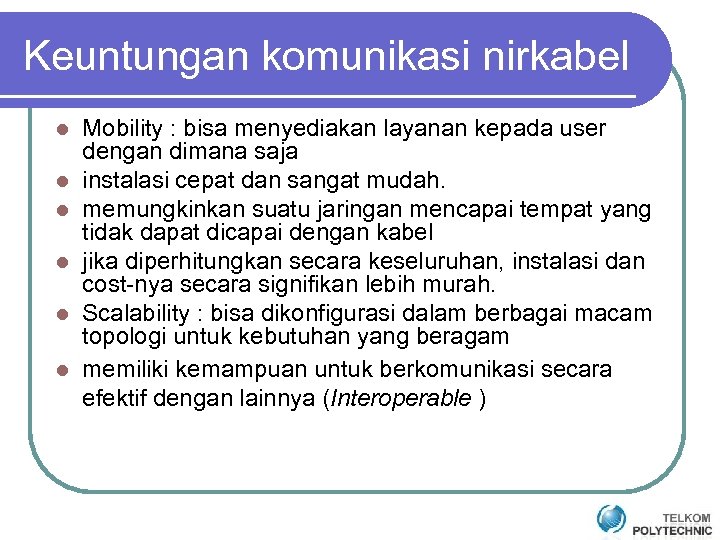Keuntungan komunikasi nirkabel l l l Mobility : bisa menyediakan layanan kepada user dengan