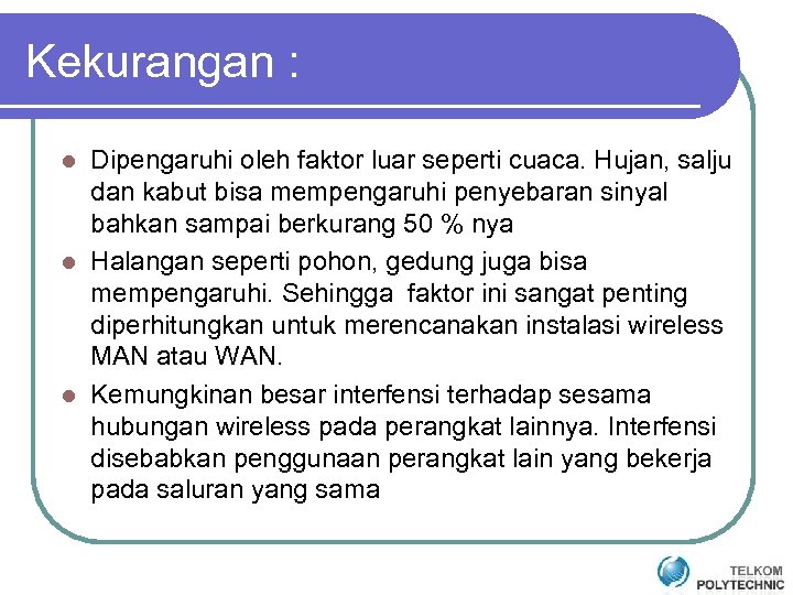 Kekurangan : Dipengaruhi oleh faktor luar seperti cuaca. Hujan, salju dan kabut bisa mempengaruhi