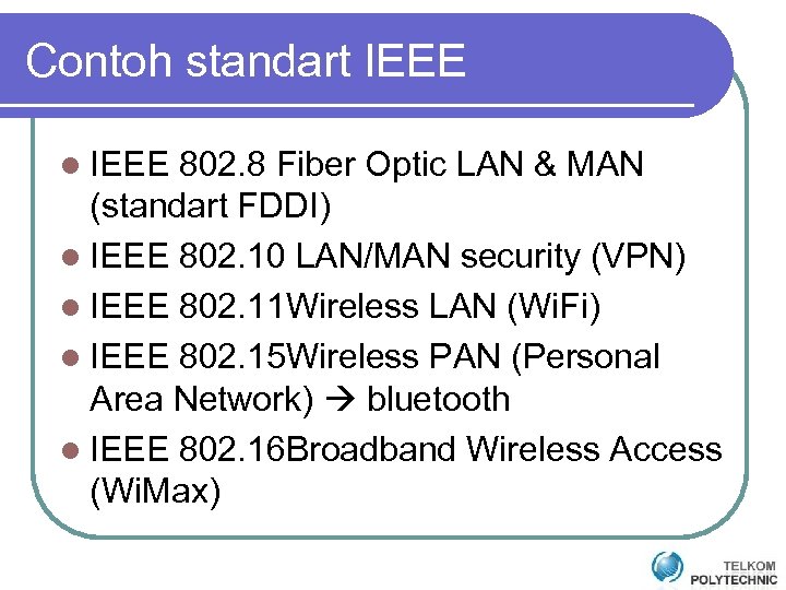 Contoh standart IEEE l IEEE 802. 8 Fiber Optic LAN & MAN (standart FDDI)