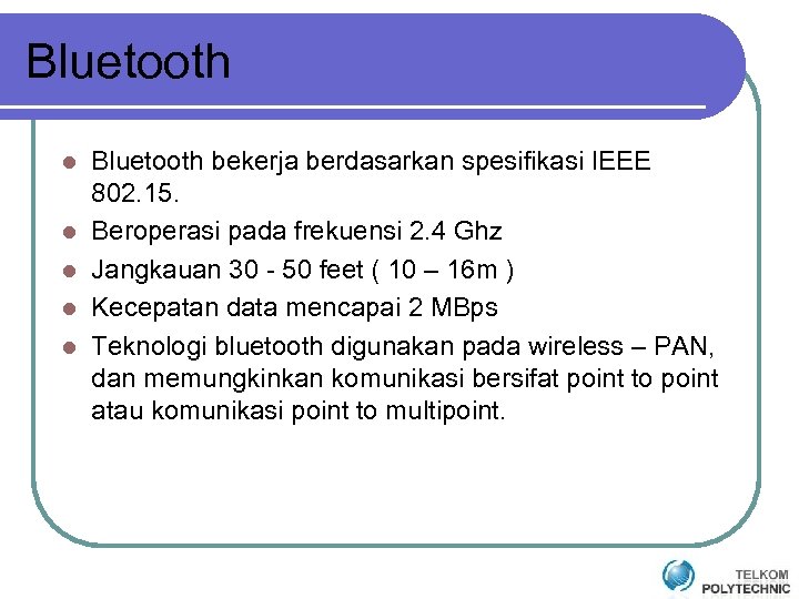 Bluetooth l l l Bluetooth bekerja berdasarkan spesifikasi IEEE 802. 15. Beroperasi pada frekuensi