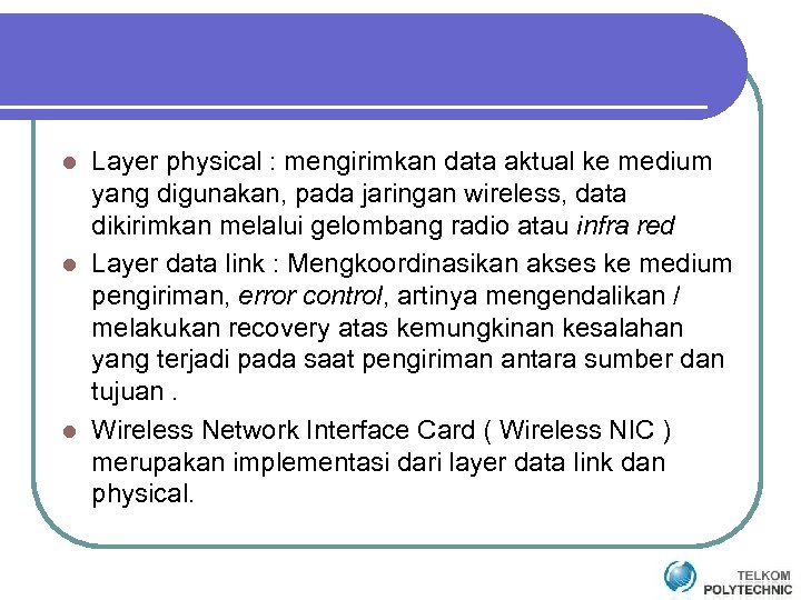 Layer physical : mengirimkan data aktual ke medium yang digunakan, pada jaringan wireless, data