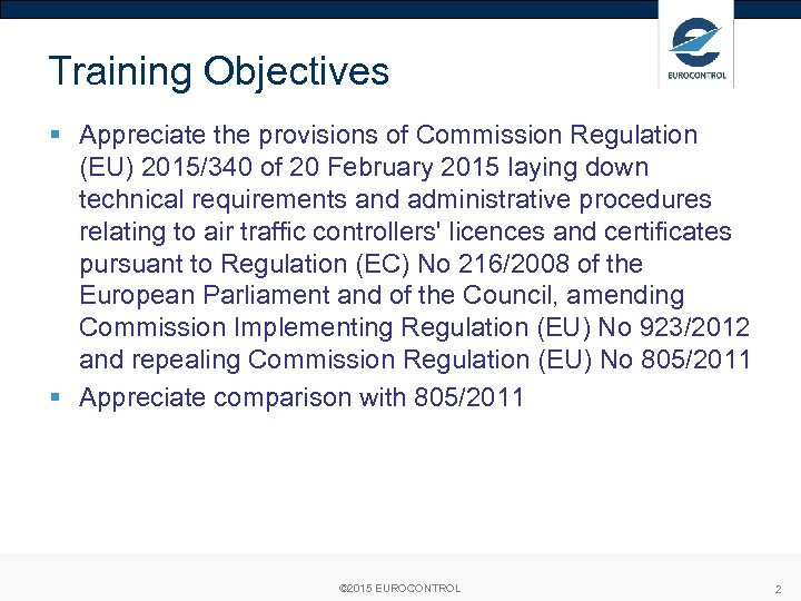 Training Objectives § Appreciate the provisions of Commission Regulation (EU) 2015/340 of 20 February