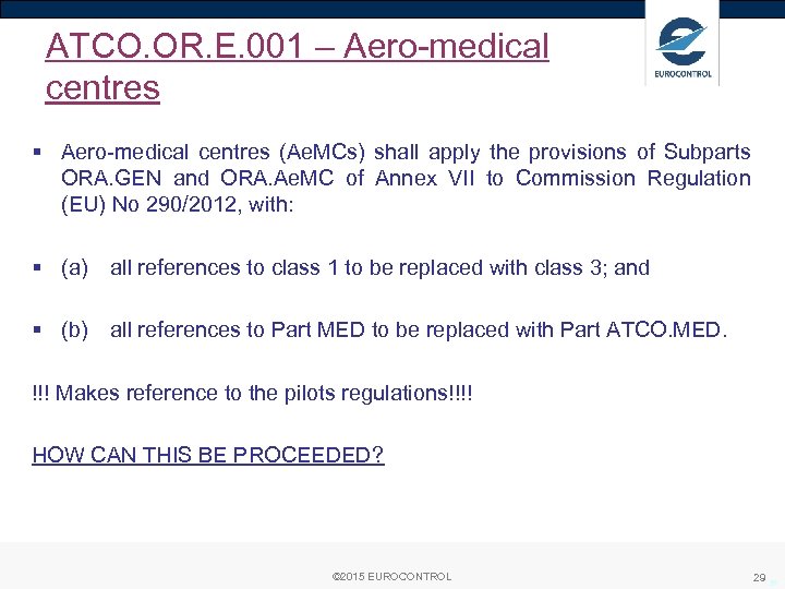 ATCO. OR. E. 001 – Aero-medical centres § Aero-medical centres (Ae. MCs) shall apply