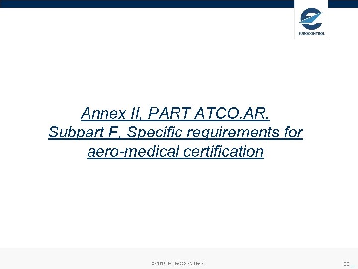 Annex II, PART ATCO. AR, Subpart F, Specific requirements for aero-medical certification © 2015