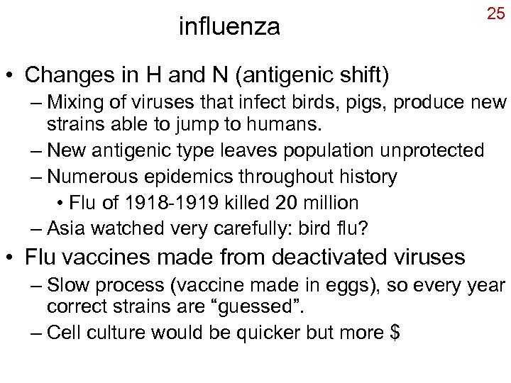 influenza 25 • Changes in H and N (antigenic shift) – Mixing of viruses