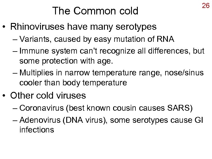 The Common cold 26 • Rhinoviruses have many serotypes – Variants, caused by easy