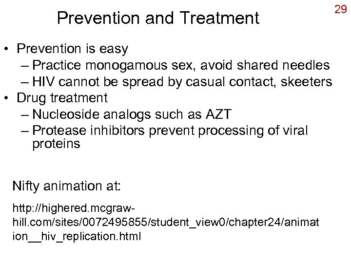 Prevention and Treatment • Prevention is easy – Practice monogamous sex, avoid shared needles