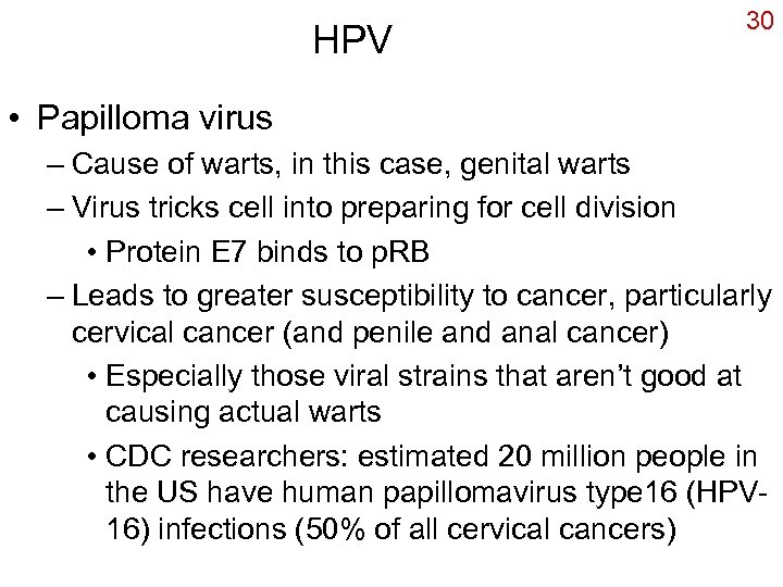 HPV 30 • Papilloma virus – Cause of warts, in this case, genital warts