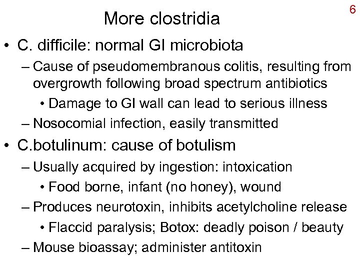 More clostridia 6 • C. difficile: normal GI microbiota – Cause of pseudomembranous colitis,