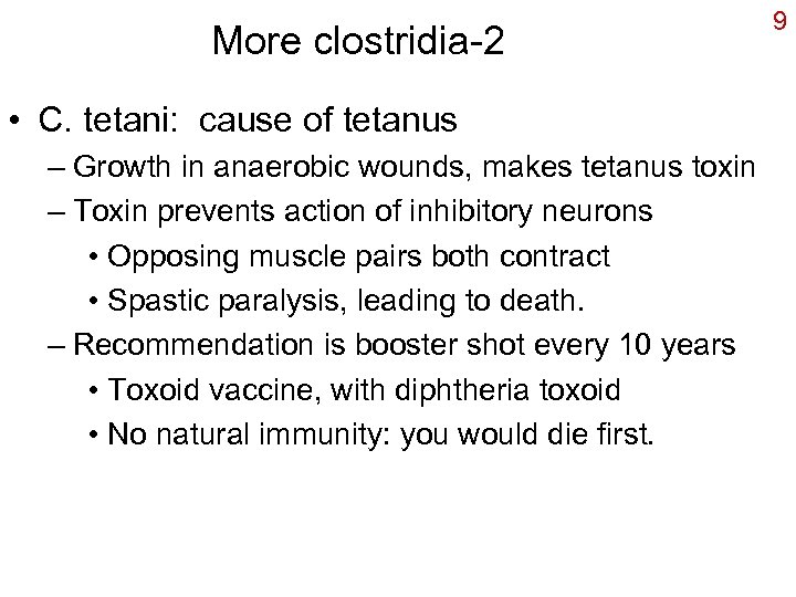 More clostridia-2 • C. tetani: cause of tetanus – Growth in anaerobic wounds, makes