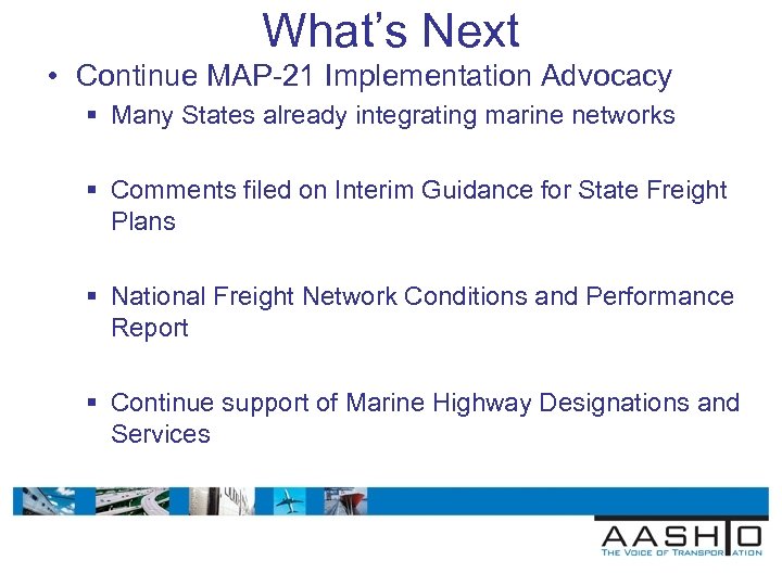 What’s Next • Continue MAP-21 Implementation Advocacy § Many States already integrating marine networks