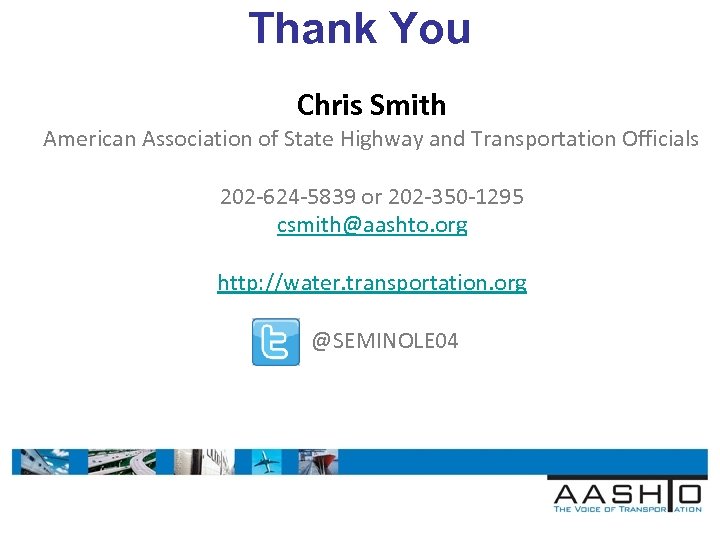 Thank You Chris Smith American Association of State Highway and Transportation Officials 202 -624