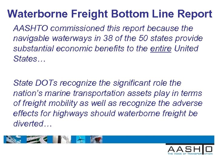 Waterborne Freight Bottom Line Report AASHTO commissioned this report because the navigable waterways in