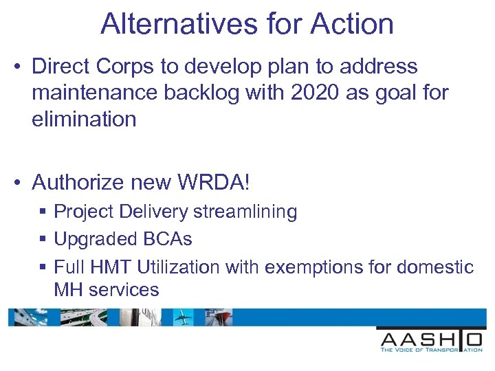 Alternatives for Action • Direct Corps to develop plan to address maintenance backlog with