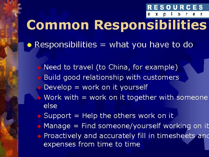 Common Responsibilities ® Responsibilities = what you have to do Need to travel (to