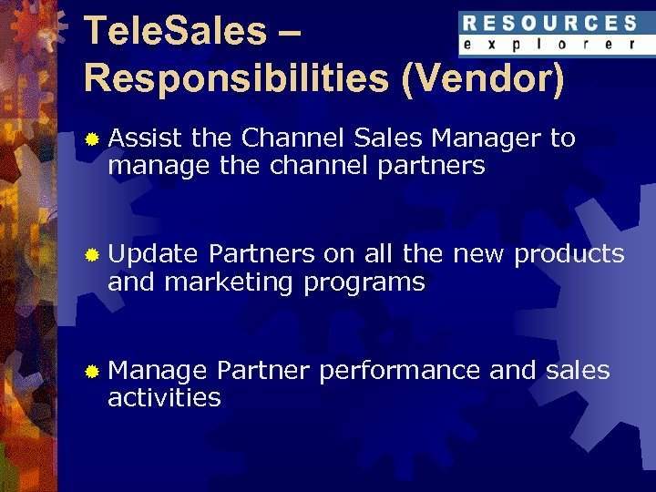 Tele. Sales – Responsibilities (Vendor) ® Assist the Channel Sales Manager to manage the
