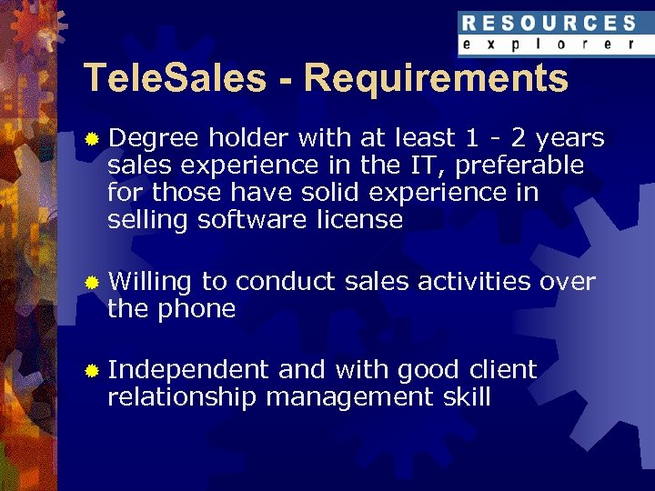 Tele. Sales - Requirements ® Degree holder with at least 1 - 2 years