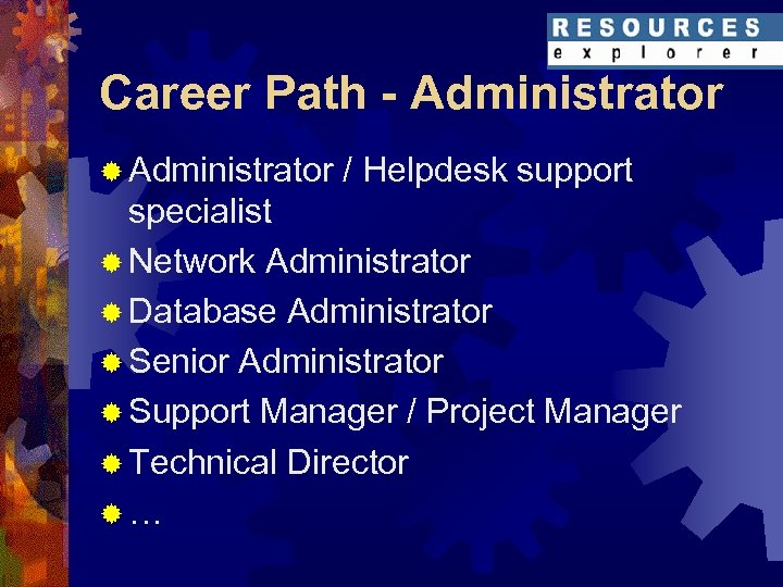 Career Path - Administrator ® Administrator / Helpdesk support specialist ® Network Administrator ®