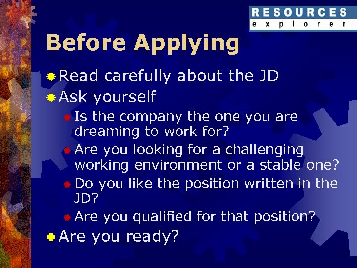 Before Applying ® Read carefully about the JD ® Ask yourself ® Is the