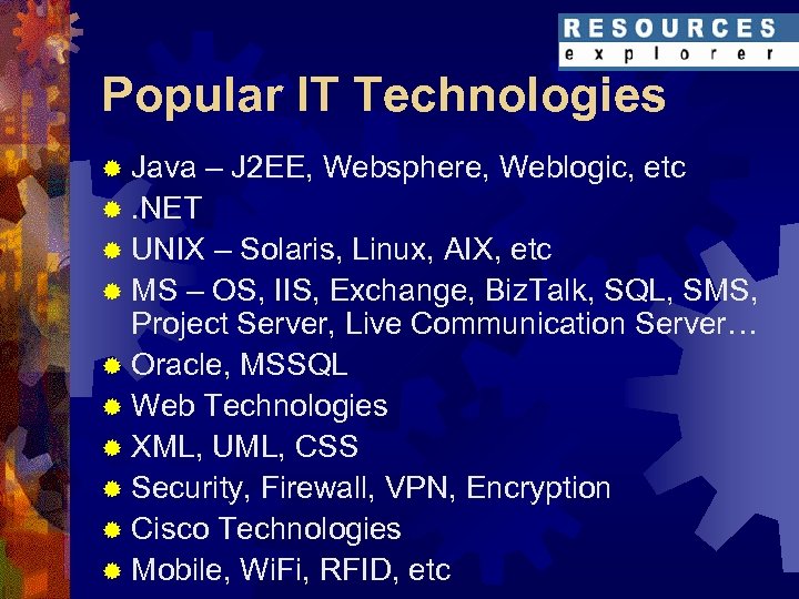 Popular IT Technologies ® Java – J 2 EE, Websphere, Weblogic, etc ®. NET