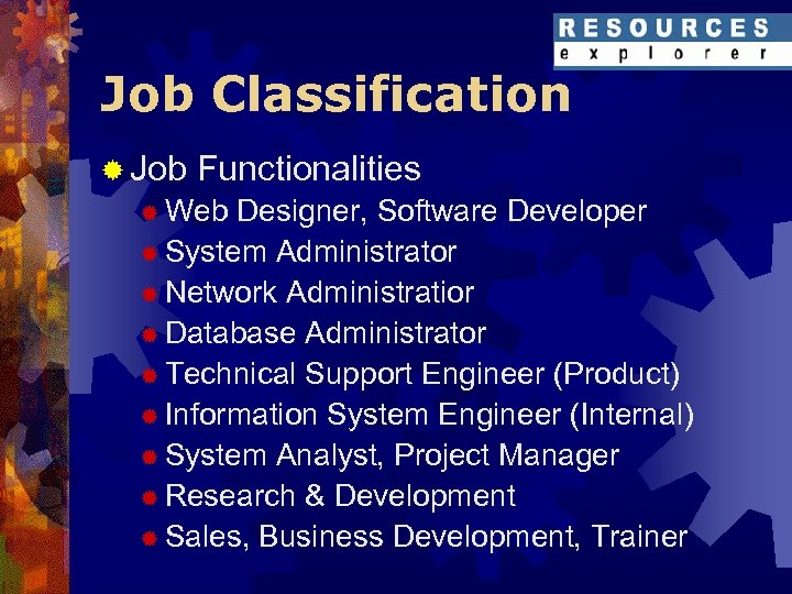 Job Classification ® Job Functionalities ® Web Designer, Software Developer ® System Administrator ®