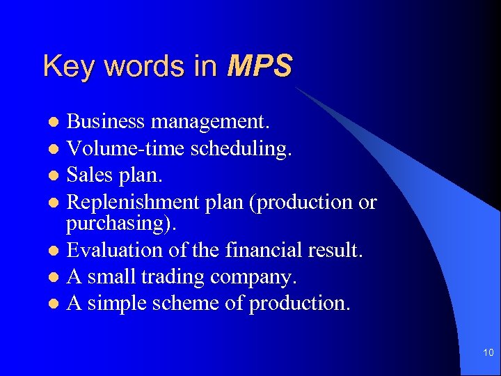 Key words in MPS Business management. l Volume-time scheduling. l Sales plan. l Replenishment