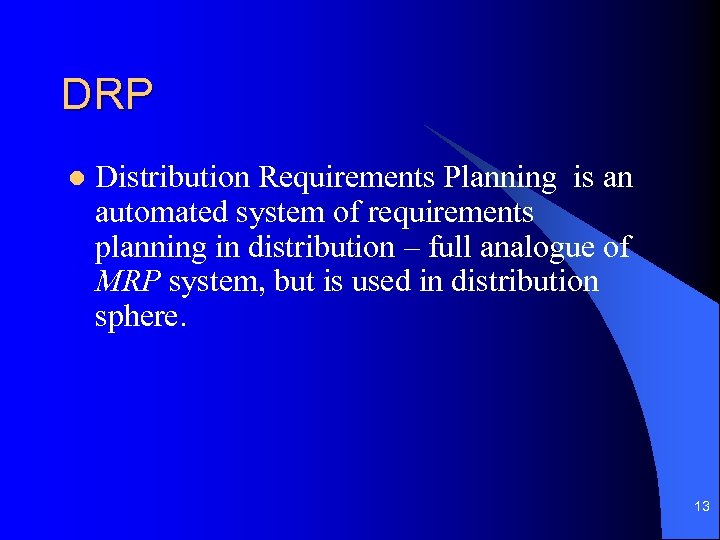 DRP l Distribution Requirements Planning is an automated system of requirements planning in distribution