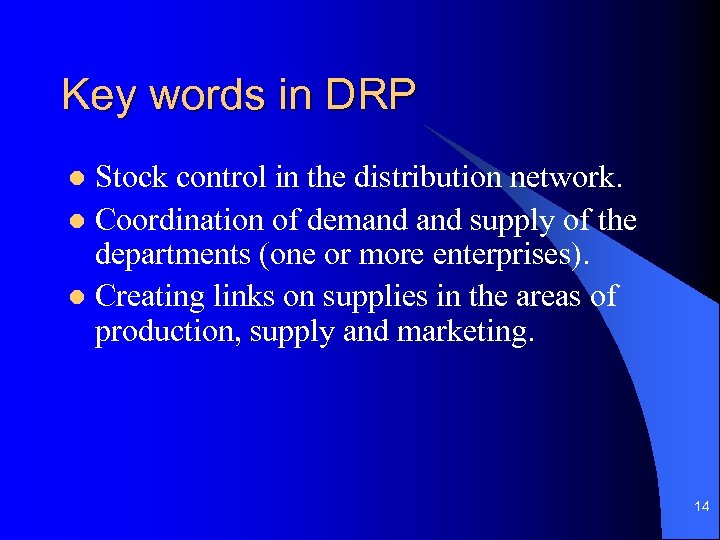 Key words in DRP Stock control in the distribution network. l Coordination of demand