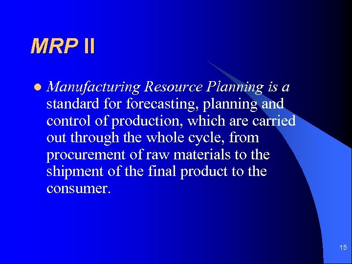 MRP II l Manufacturing Resource Planning is a standard forecasting, planning and control of