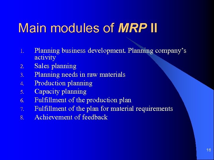 Main modules of MRP II 1. 2. 3. 4. 5. 6. 7. 8. Planning