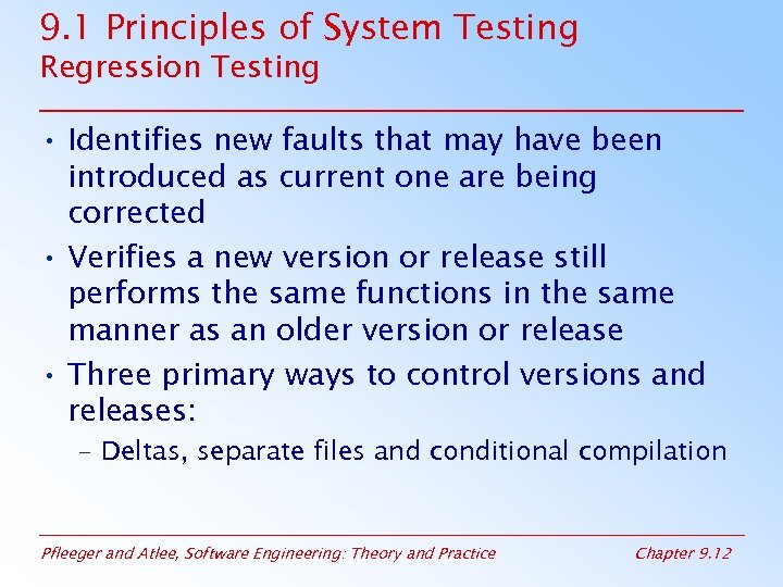 9. 1 Principles of System Testing Regression Testing • Identifies new faults that may