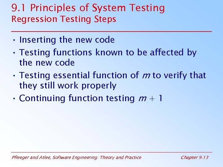 9. 1 Principles of System Testing Regression Testing Steps • Inserting the new code