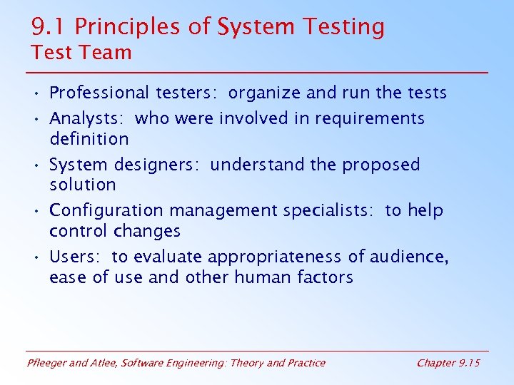 9. 1 Principles of System Testing Test Team • Professional testers: organize and run