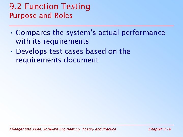 9. 2 Function Testing Purpose and Roles • Compares the system’s actual performance with