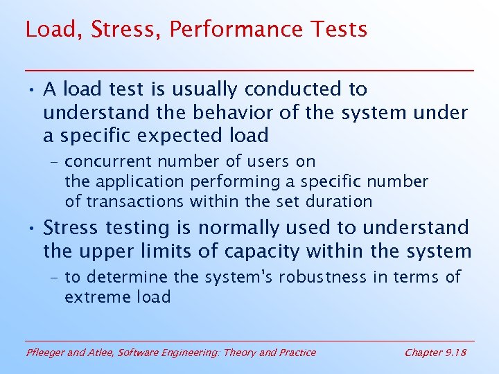 Load, Stress, Performance Tests • A load test is usually conducted to understand the