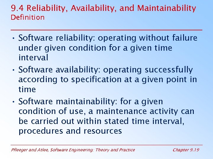 9. 4 Reliability, Availability, and Maintainability Definition • Software reliability: operating without failure under