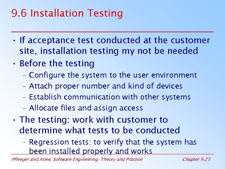 9. 6 Installation Testing • If acceptance test conducted at the customer site, installation