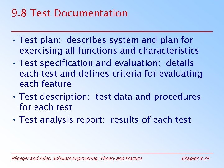 9. 8 Test Documentation • Test plan: describes system and plan for exercising all