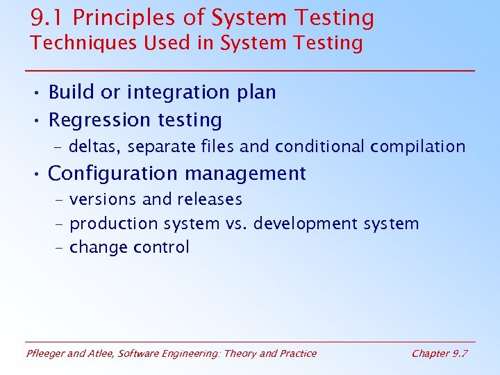 9. 1 Principles of System Testing Techniques Used in System Testing • Build or