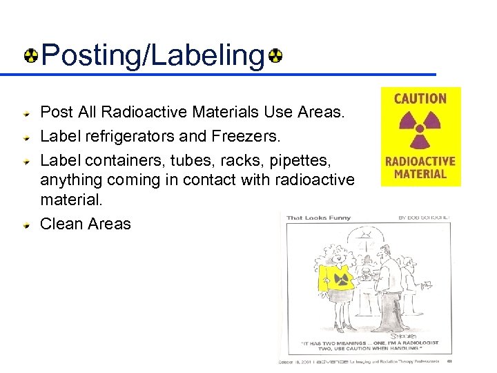 Posting/Labeling Post All Radioactive Materials Use Areas. Label refrigerators and Freezers. Label containers, tubes,