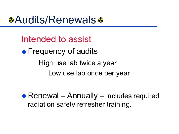Audits/Renewals Intended to assist u Frequency of audits High use lab twice a year