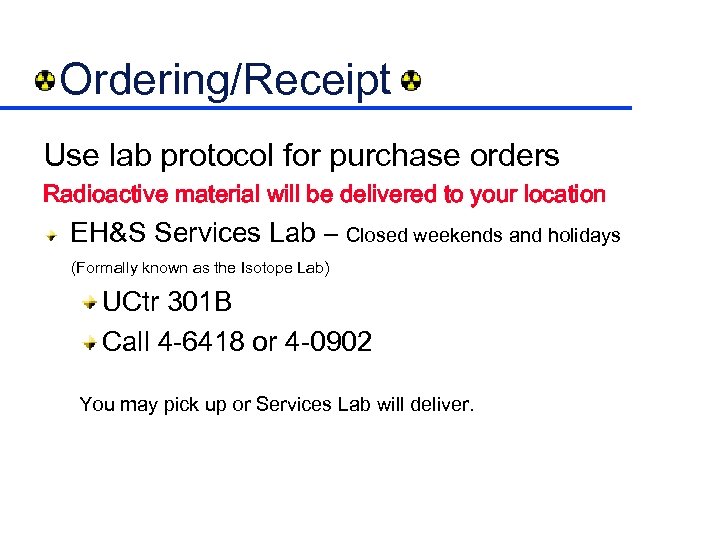 Ordering/Receipt Use lab protocol for purchase orders Radioactive material will be delivered to your