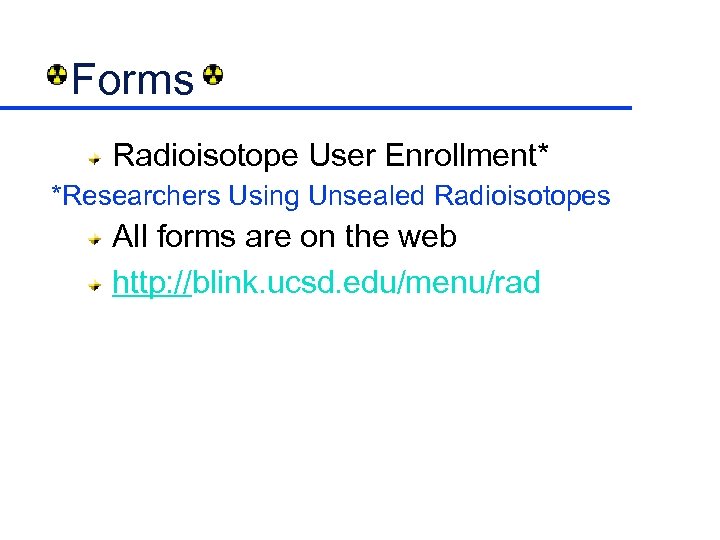Forms Radioisotope User Enrollment* *Researchers Using Unsealed Radioisotopes All forms are on the web
