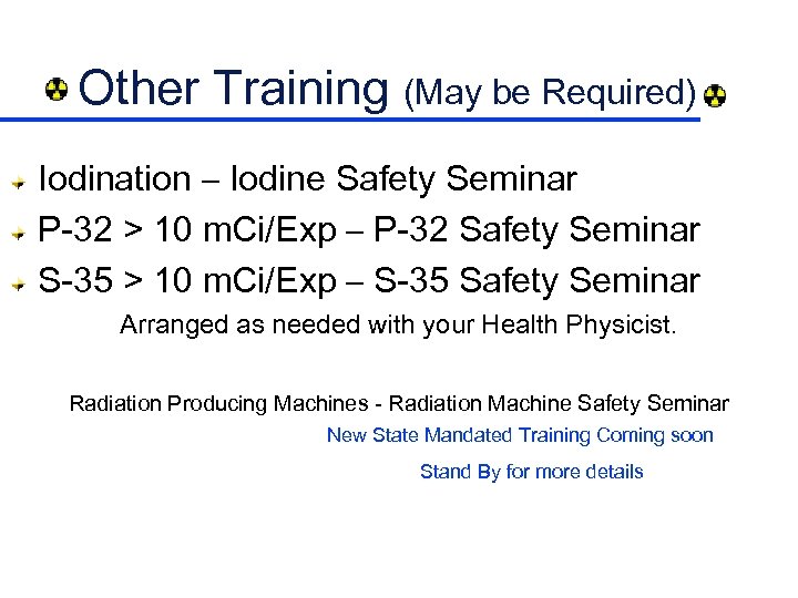 Other Training (May be Required) Iodination – Iodine Safety Seminar P-32 > 10 m.