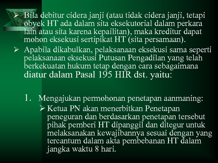 Ø Bila debitur cidera janji (atau tidak cidera janji, tetapi obyek HT ada dalam