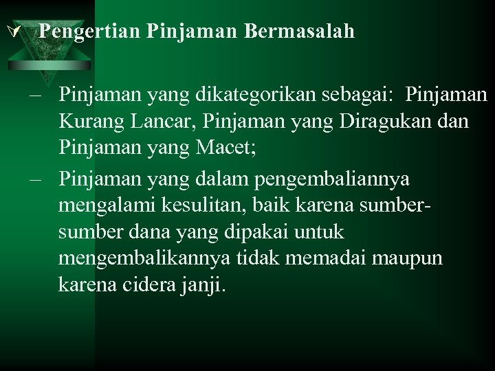 Ú Pengertian Pinjaman Bermasalah – Pinjaman yang dikategorikan sebagai: Pinjaman Kurang Lancar, Pinjaman yang