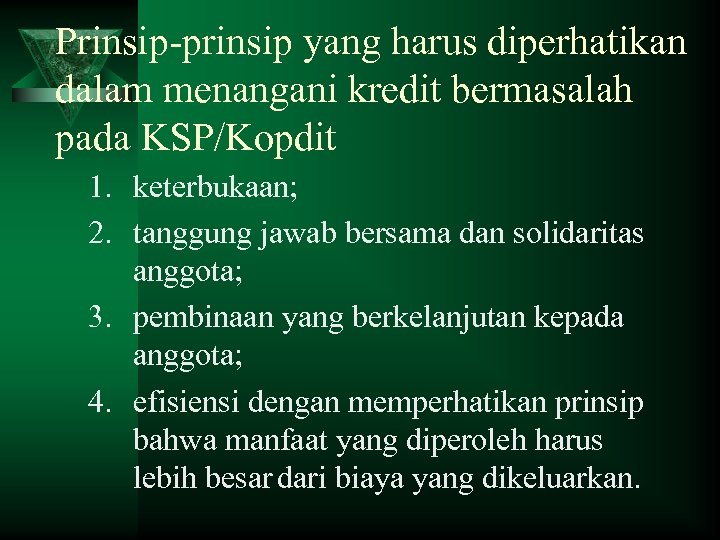 Prinsip-prinsip yang harus diperhatikan dalam menangani kredit bermasalah pada KSP/Kopdit 1. keterbukaan; 2. tanggung