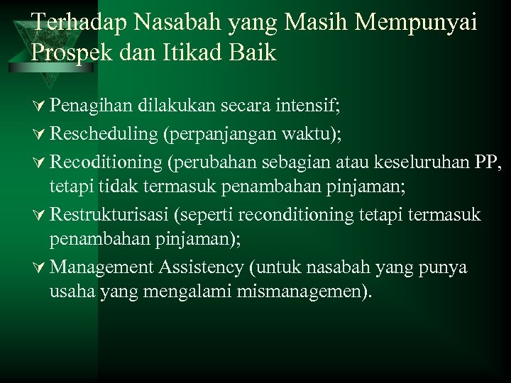 Terhadap Nasabah yang Masih Mempunyai Prospek dan Itikad Baik Ú Penagihan dilakukan secara intensif;