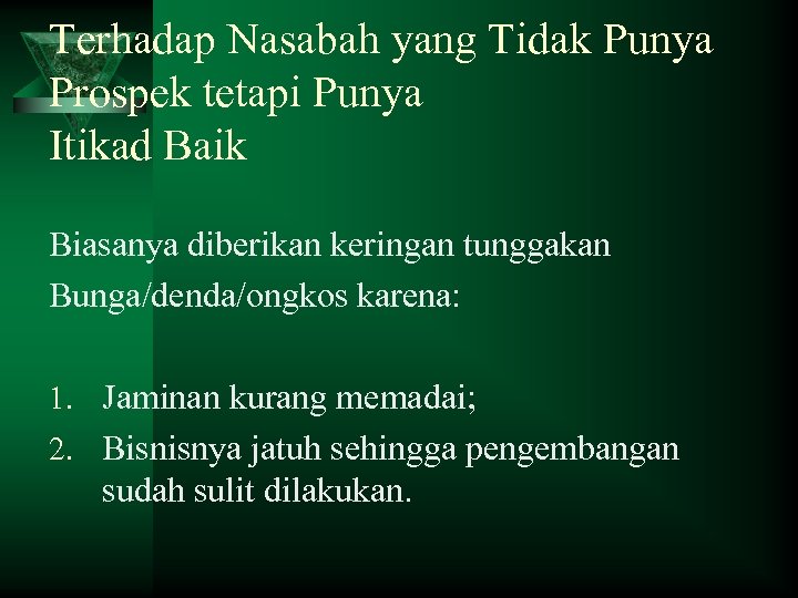 Terhadap Nasabah yang Tidak Punya Prospek tetapi Punya Itikad Baik Biasanya diberikan keringan tunggakan