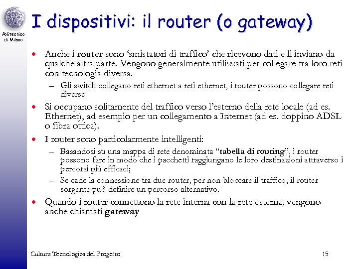 Politecnico di Milano I dispositivi: il router (o gateway) · Anche i router sono